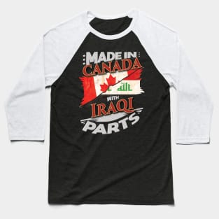 Made In Canada With Iraqi Parts - Gift for Iraqi From Iraq Baseball T-Shirt